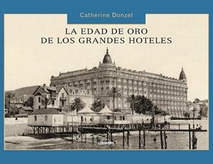 LA EDAD DE ORO DE LOS HOTELES | 9788497856614 | DONZEL, CATHERINE | Llibreria Online de Vilafranca del Penedès | Comprar llibres en català