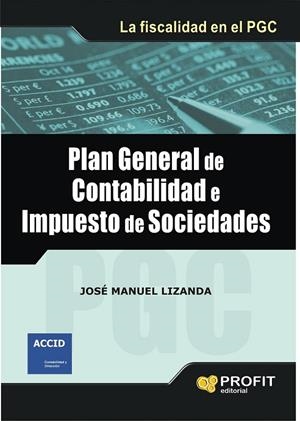 PLAN GENERAL DE CONTABILIDAD E IMPUESTO DE SOCIEDADES | 9788492956197 | LIZANDA, JOSE MANUEL | Llibreria Online de Vilafranca del Penedès | Comprar llibres en català
