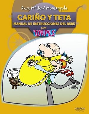 CARIÑO Y TETA MANUAL DE INSTRUCCIONES DEL BEBE PARA TORPES | 9788441528611 | JOVE MONTANYOLA, ROSA MARIA | Llibreria L'Odissea - Libreria Online de Vilafranca del Penedès - Comprar libros