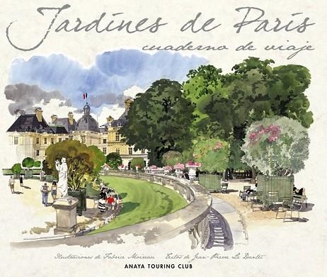 JARDINES DE PARIS CUADERNO DE VIAJE | 9788499350851 | LE DANTEC, JEAN PIERRE Y MAIREAU, FABRICE | Llibreria L'Odissea - Libreria Online de Vilafranca del Penedès - Comprar libros