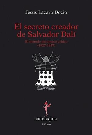 EL SECRETO CREADOR DE SALVADOR DALI EL METODO PARANOICOCRITI | 9788493825645 | LAZARO DOCIO, JESUS | Llibreria L'Odissea - Libreria Online de Vilafranca del Penedès - Comprar libros