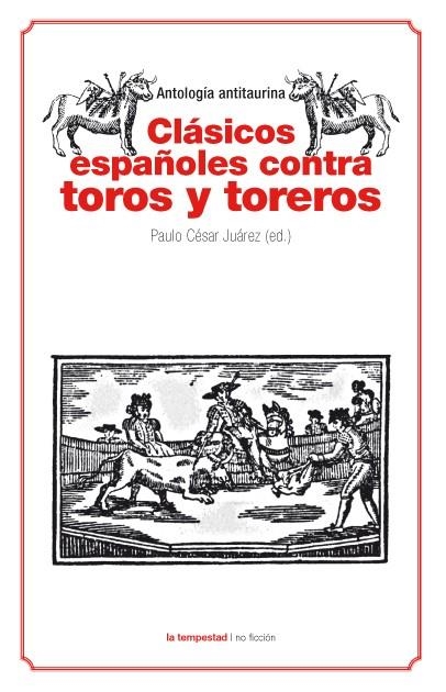 CLASICOS ESPAÑOLES CONTRA TOROS Y TOREROS | 9788479481124 | JUAREZ, PAULO CESAR | Llibreria L'Odissea - Libreria Online de Vilafranca del Penedès - Comprar libros