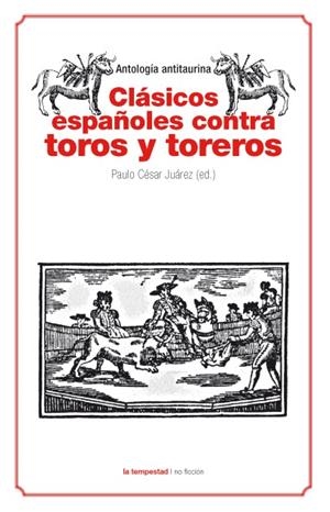CLASICOS ESPAÑOLES CONTRA TOROS Y TOREROS | 9788479481124 | JUAREZ, PAULO CESAR | Llibreria Online de Vilafranca del Penedès | Comprar llibres en català