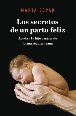 LOS SECRETOS DE UN PARTO FELIZ | 9788425345623 | ESPAR, MARTA | Llibreria Online de Vilafranca del Penedès | Comprar llibres en català