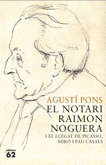 EL NOTARI RAIMON NOGUERA I EL LLEGAT DE PICASSO MIRO I CASAL | 9788429767421 | PONS MIR, AGUSTI | Llibreria L'Odissea - Libreria Online de Vilafranca del Penedès - Comprar libros