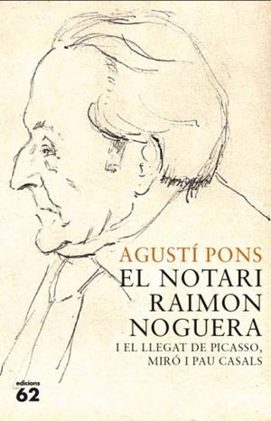 EL NOTARI RAIMON NOGUERA I EL LLEGAT DE PICASSO MIRO I CASAL | 9788429767421 | PONS MIR, AGUSTI | Llibreria L'Odissea - Libreria Online de Vilafranca del Penedès - Comprar libros