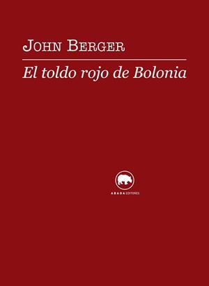 EL TOLDO ROJO DE BOLONIA | 9788496775879 | BERGER, JOHN | Llibreria Online de Vilafranca del Penedès | Comprar llibres en català