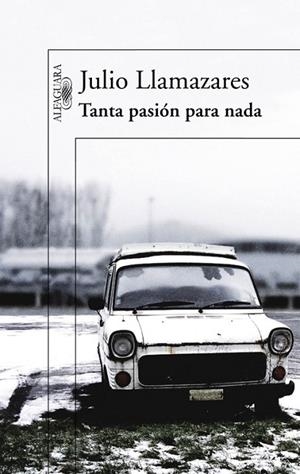 TANTA PASION PARA NADA | 9788420407043 | LLAMAZARES, JULIO | Llibreria L'Odissea - Libreria Online de Vilafranca del Penedès - Comprar libros