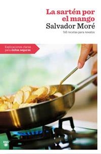 LA SARTEN POR EL MANGO 160 RECETAS PARA NOVATOS | 9788492981427 | MORE, SALVADOR | Llibreria L'Odissea - Libreria Online de Vilafranca del Penedès - Comprar libros