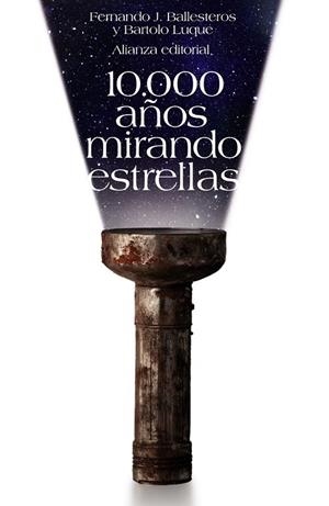 10.000 AÑOS MIRANDO ESTRELLAS | 9788420650814 | BALLESTEROS, FERNANDO J. Y LUQUE, BARTOLO | Llibreria L'Odissea - Libreria Online de Vilafranca del Penedès - Comprar libros