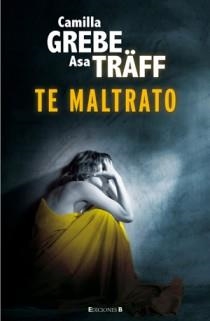 TE MALTRATO | 9788466647007 | GREBE, CAMILLA Y TRAFF, ASA | Llibreria Online de Vilafranca del Penedès | Comprar llibres en català