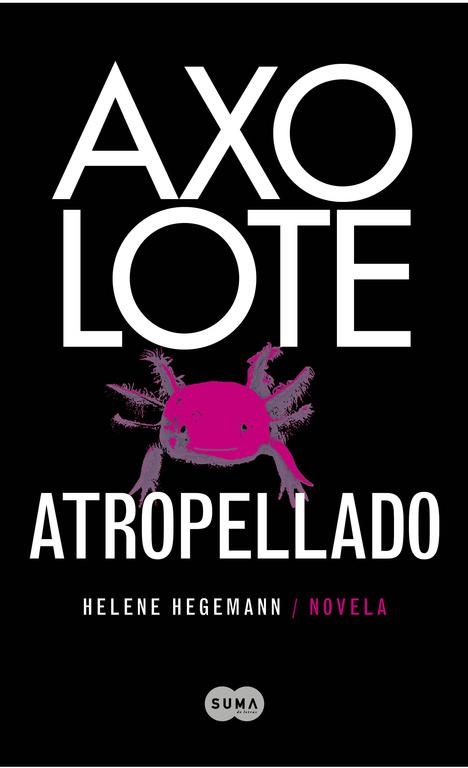 AXOLOTE ATROPELLADO | 9788483651995 | HEGEMANN, HELENE | Llibreria L'Odissea - Libreria Online de Vilafranca del Penedès - Comprar libros