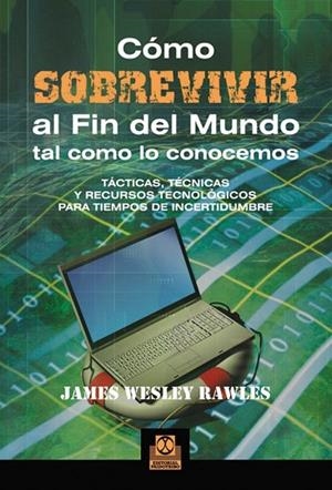 COMO SOBREVIVIR AL FIN DEL MUNDO TAL COMO LO CONOCEMOS | 9788499100968 | JAMES WESLEY, RAWLES | Llibreria L'Odissea - Libreria Online de Vilafranca del Penedès - Comprar libros