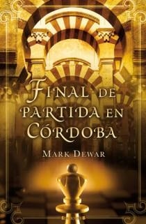 FINAL DE PARTIDA EN CORDOBA | 9788466650434 | DEWAR, MARK | Llibreria L'Odissea - Libreria Online de Vilafranca del Penedès - Comprar libros