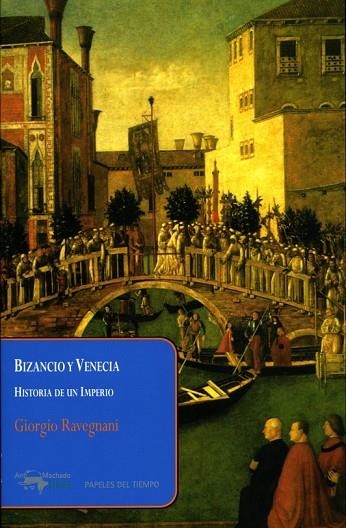 BIZANCIO Y VENECIA HISTORIA DE UN IMPERIO | 9788477742593 | RAVEGNANI, GIORGIO | Llibreria L'Odissea - Libreria Online de Vilafranca del Penedès - Comprar libros