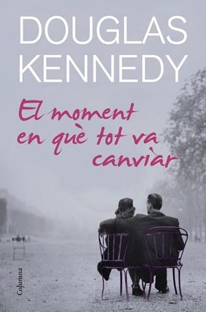 EL MOMENT EN QUE TOT VA CANVIAR | 9788466414678 | KENNEDY, DOUGLAS | Llibreria Online de Vilafranca del Penedès | Comprar llibres en català