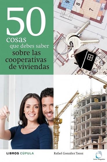 50 COSAS QUE DEBES SABER SOBRE LAS COOPERATIVAS DE VIVIENDAS | 9788448000479 | GONZALEZ TAUSZ, RAFAEL | Llibreria L'Odissea - Libreria Online de Vilafranca del Penedès - Comprar libros