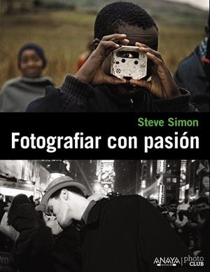 FOTOGRAFIAR CON PASION | 9788441531109 | SIMON, STEVE | Llibreria Online de Vilafranca del Penedès | Comprar llibres en català