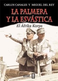 LA PALMERA Y LA ESVASTICA EL AFRIKA KORPS | 9788441431096 | CANALES, CARLOS | Llibreria L'Odissea - Libreria Online de Vilafranca del Penedès - Comprar libros