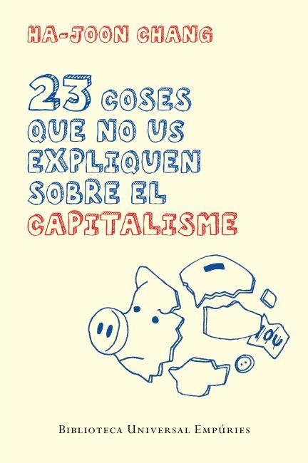 23 COSES QUE NO US EXPLIQUEN SOBRE EL CAPITALISME | 9788497877732 | CHANG, HA JOON | Llibreria Online de Vilafranca del Penedès | Comprar llibres en català