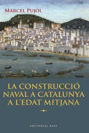 LA CONSTRUCCIO NAVAL A CATALUNYA A L'EDAT MITJANA | 9788415267447 | PUJOL I HAMELINK, MARCEL | Llibreria Online de Vilafranca del Penedès | Comprar llibres en català