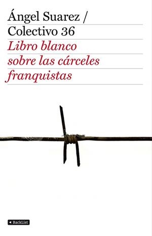 LIBRO BLANCO SOBRE LAS CARCELES FRANQUISTAS | 9788408103349 | SUAREZ, ANGEL /COLECTIVO 36 | Llibreria Online de Vilafranca del Penedès | Comprar llibres en català