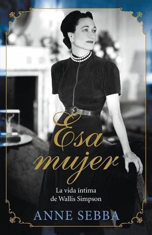 ESA MUJER - LA VIDA INTIMA DE WALLIS SIMPSON | 9788426420695 | SEBBA, ANNE | Llibreria L'Odissea - Libreria Online de Vilafranca del Penedès - Comprar libros