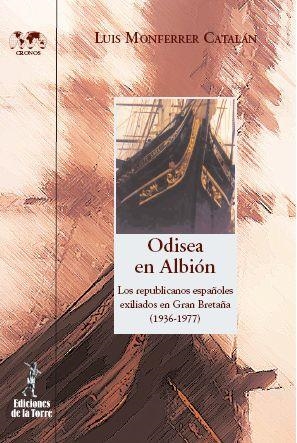ODISEA EN ALBION LOS REPUBLICANOS ESPAÑOLES EN GRAN BRETAÑA | 9788479603861 | MONFERRER, LUIS | Llibreria L'Odissea - Libreria Online de Vilafranca del Penedès - Comprar libros