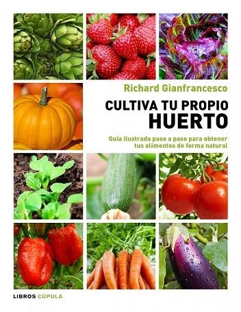 CULTIVA TU PROPIO HUERTO | 9788448069025 | GIANFRANCESCO, RICHARD | Llibreria L'Odissea - Libreria Online de Vilafranca del Penedès - Comprar libros
