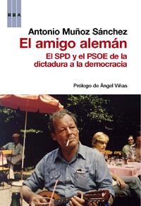 EL AMIGO ALEMAN - EL SPD Y EL PSOE DE LA DICTADURA A LA DEMO | 9788490062852 | MUÑOZ SANCHEZ , ANTONIO | Llibreria L'Odissea - Libreria Online de Vilafranca del Penedès - Comprar libros