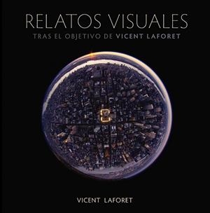 RELATOS VISUALES TRAS EL OBJETIVO DE VICENT LAFORET | 9788441531468 | LAFORET, VINCENT | Llibreria Online de Vilafranca del Penedès | Comprar llibres en català