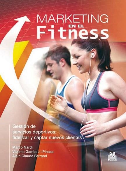 MARKETING EN EL FITNESS | 9788499101514 | NARDI, MARCO/GAMBAU I PINASA, VICENTE/CLAUDE FERRA | Llibreria L'Odissea - Libreria Online de Vilafranca del Penedès - Comprar libros