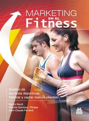 MARKETING EN EL FITNESS | 9788499101514 | NARDI, MARCO/GAMBAU I PINASA, VICENTE/CLAUDE FERRA | Llibreria L'Odissea - Libreria Online de Vilafranca del Penedès - Comprar libros