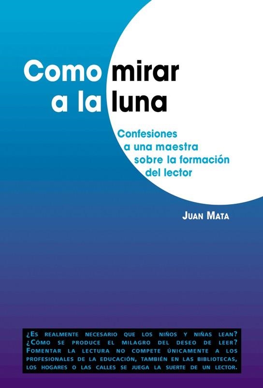 COMO MIRAR LA LUNA CONFESIONES A UNA MAESTRA SOBRE LA FORMAC | 9788478273522 | MATA, JUAN | Llibreria Online de Vilafranca del Penedès | Comprar llibres en català