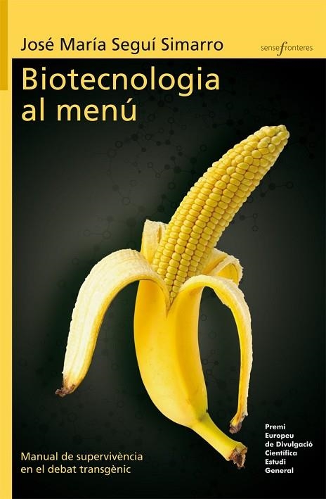 BIOTECNOLOGIA AL MENU. MANUAL DE SUPERVIVÈNCIA EN EL DEBAT T | 9788415390541 | SEGUI, JOSÉ MARÍA | Llibreria L'Odissea - Libreria Online de Vilafranca del Penedès - Comprar libros
