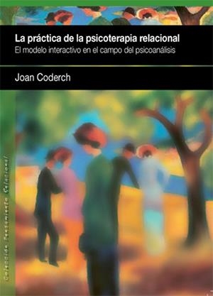 LA PRACTICA DE LA PSICOTERAPIA RELACIONAL | 9788461458967 | CODERCH, JOAN | Llibreria Online de Vilafranca del Penedès | Comprar llibres en català