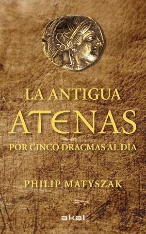 LA ANTIGUA ATENAS POR CINCO DRACMAS AL DIA | 9788446035183 | MATYSZAK, PHILIP | Llibreria L'Odissea - Libreria Online de Vilafranca del Penedès - Comprar libros