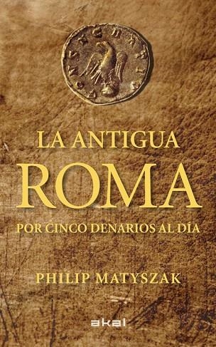 LA ANTIGUA ROMA POR CINCO DENARIOS AL DIA | 9788446035503 | MATYSZAK, PHILIP | Llibreria L'Odissea - Libreria Online de Vilafranca del Penedès - Comprar libros