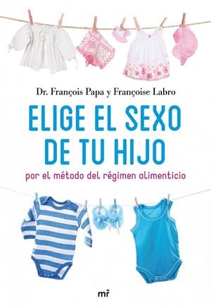ELIGE EL SEXO DE TU HIJO | 9788427035171 | DR. FRANÇOIS PAPA / FRANÇOISE LABRO | Llibreria Online de Vilafranca del Penedès | Comprar llibres en català