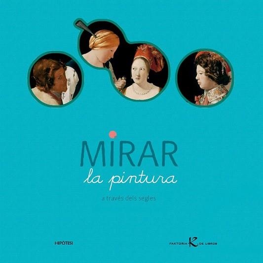 MIRAR LA PINTURA A TRAVÉS DELS SEGLES | 9788493438050 | DESNOËTTES, CAROLINE | Llibreria L'Odissea - Libreria Online de Vilafranca del Penedès - Comprar libros