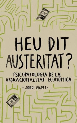 HEU DIT AUSTERITAT? | 9788415549550 | PIGEM, JORDI | Llibreria L'Odissea - Libreria Online de Vilafranca del Penedès - Comprar libros