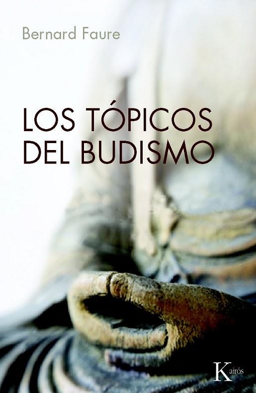 LOS TÓPICOS DEL BUDISMO | 9788499881416 | FAURE, BERNARD | Llibreria L'Odissea - Libreria Online de Vilafranca del Penedès - Comprar libros