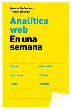 ANALITICA WEB EN UNA SEMANA | 9788498752090 | MUÑOZ, GEMMA. ELOSEGUI, TRISTAN | Llibreria L'Odissea - Libreria Online de Vilafranca del Penedès - Comprar libros