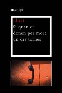 SI QUAN ET DONEN PER MORT UN DIA TORNES | 9788482645810 | LLORT , LLUIS | Llibreria Online de Vilafranca del Penedès | Comprar llibres en català