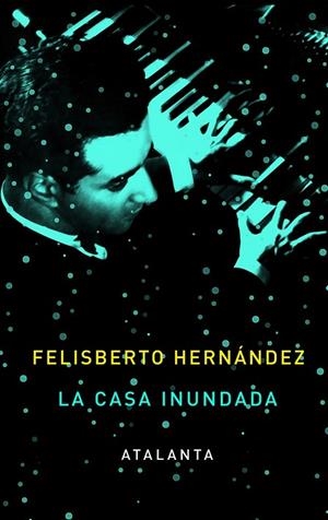 LA CASA INUNDADA | 9788493963514 | HERNÁNDEZ, FELISBERTO | Llibreria L'Odissea - Libreria Online de Vilafranca del Penedès - Comprar libros