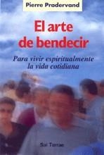 EL ARTE DE BENDECIR PARA VIVIR ESPIRITUALMENTE LA VIDA COTIDIANA | 9788429313536 | PRADERVAND, PIERRE | Llibreria L'Odissea - Libreria Online de Vilafranca del Penedès - Comprar libros