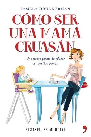 CÓMO SER UNA MAMÁ CRUASÁN | 9788499981918 | DRUCKERMAN, PAMELA | Llibreria L'Odissea - Libreria Online de Vilafranca del Penedès - Comprar libros