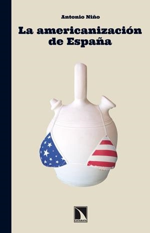LA AMERICANIZACIÓN DE ESPAÑA | 9788483197431 | NIÑO, ANTONIO | Llibreria L'Odissea - Libreria Online de Vilafranca del Penedès - Comprar libros