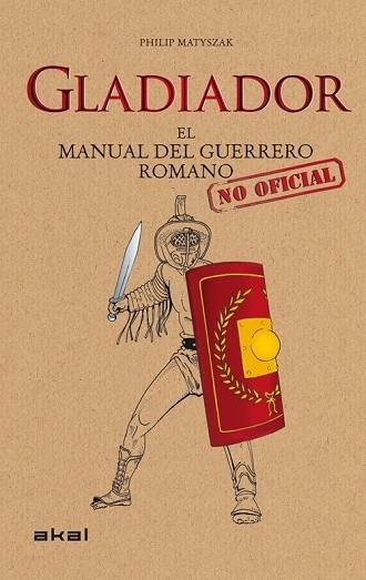GLADIADOR EL MANUAL DEL GUERRERO ROMANO | 9788446036647 | MATYSZAK, PHILIP | Llibreria L'Odissea - Libreria Online de Vilafranca del Penedès - Comprar libros