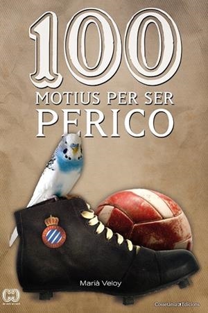 100 MOTIUS PER SER PERICO | 9788490340165 | VELOY, MARIÀ | Llibreria L'Odissea - Libreria Online de Vilafranca del Penedès - Comprar libros
